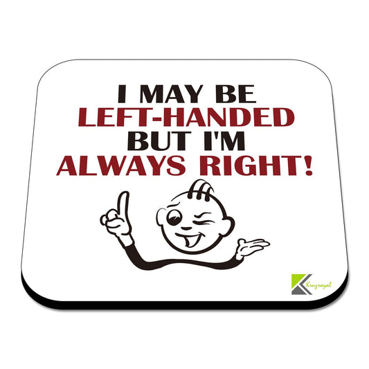 CS463 I May be Left-Handed but I'm Always Right! Novelty Funny Coffee Tea Drink Gift Glossy MDF Wooden Coaster