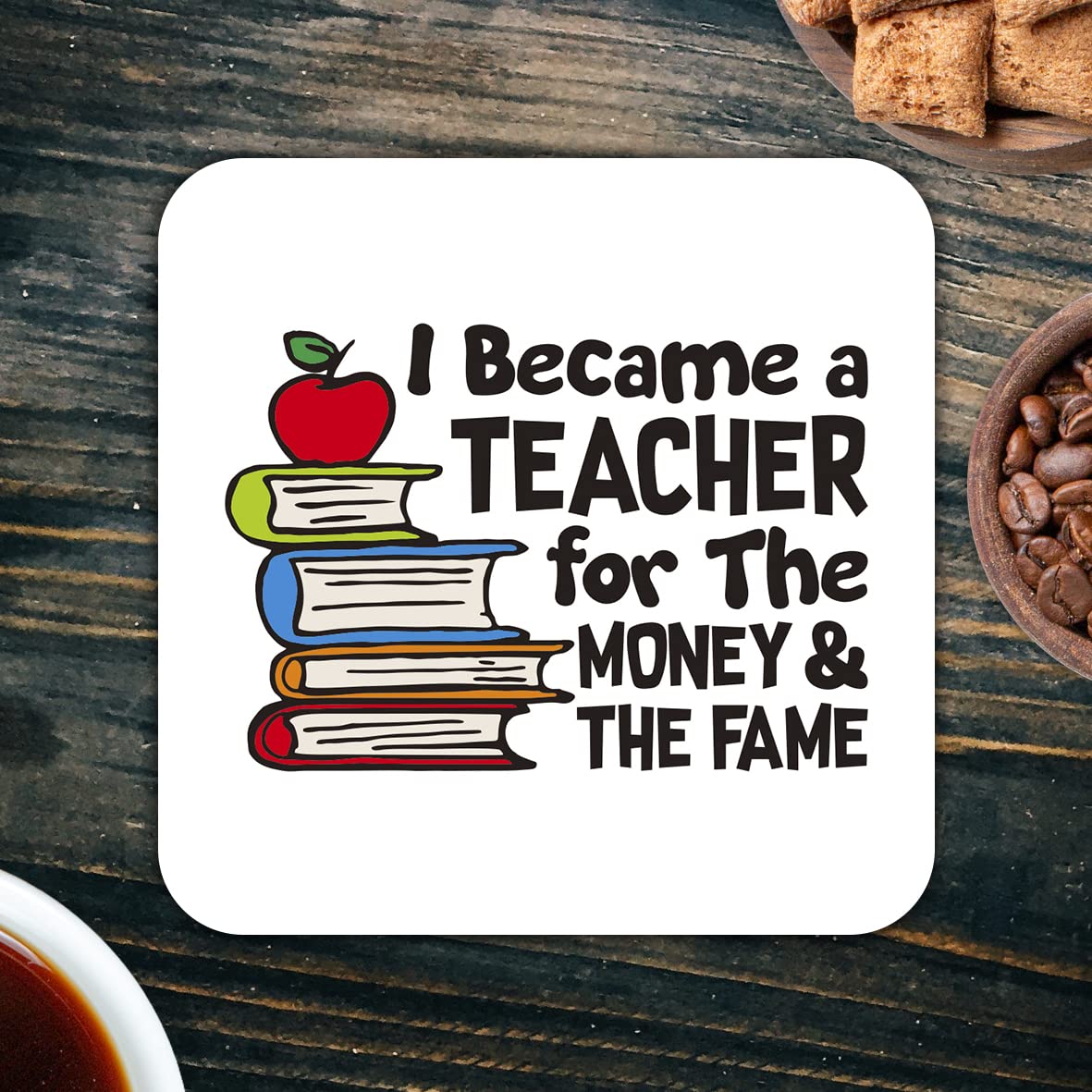 CS420 I Became a Teacher for The Money & The Fame Novelty Funny Coffee Tea Drink Gift Glossy MDF Wooden Coaster