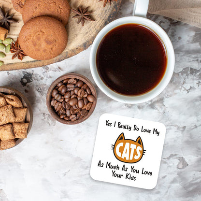 CS613 Yes i Really do Love My Cats, as Much as You Love Your Kids Novelty Funny Coffee Tea Drink Gift Glossy MDF Wooden Coaster