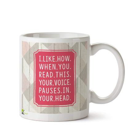 Kruzroyal DZ580 I.Like.How.When.You.Read.This.Your.Voice.Pauses.in.Your.Head Funny Novelty Great Gift Idea Coffee Tea Ceramic Mug
