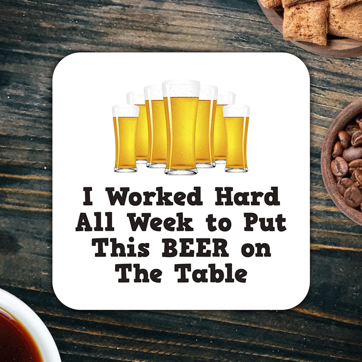 CS533 I Worked Hard All Week to Put This Beer on The Table Novelty Funny Coffee Tea Drink Gift Glossy MDF Wooden Coaster