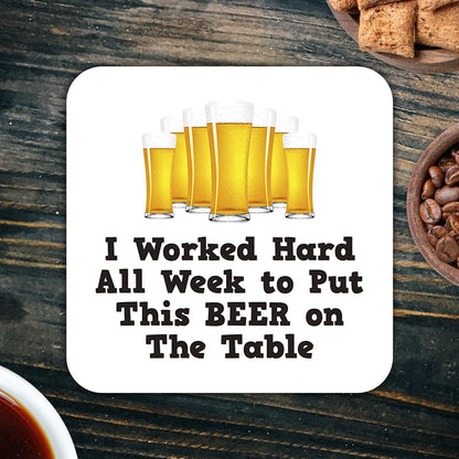 CS533 I Worked Hard All Week to Put This Beer on The Table Novelty Funny Coffee Tea Drink Gift Glossy MDF Wooden Coaster