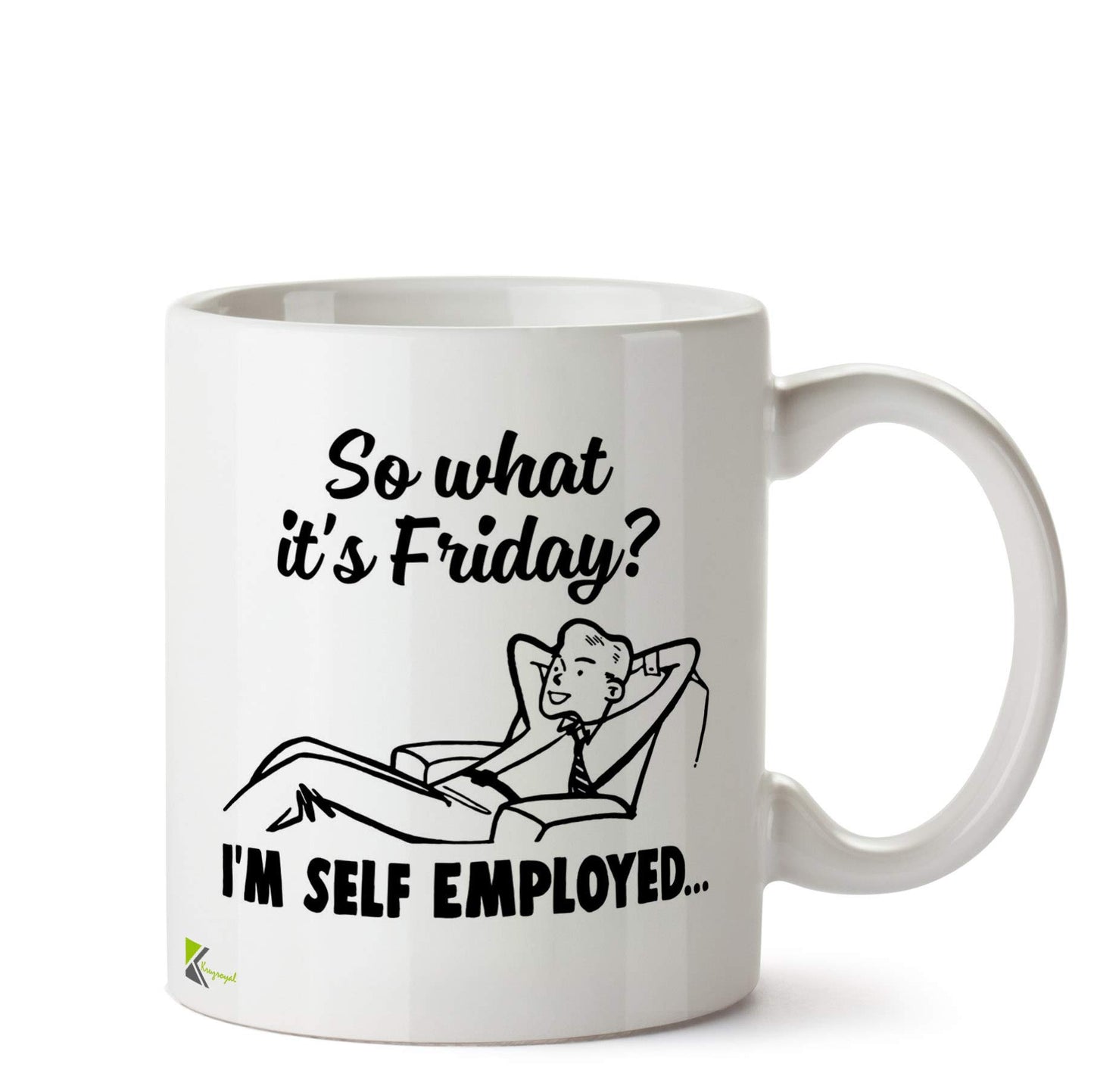 Kruzroyal So What It's Friday Self Employed Mug | Funny Entrepreneur Boss Gift Ceramic Coffee Tea Cup for Business Owner, Freelancer