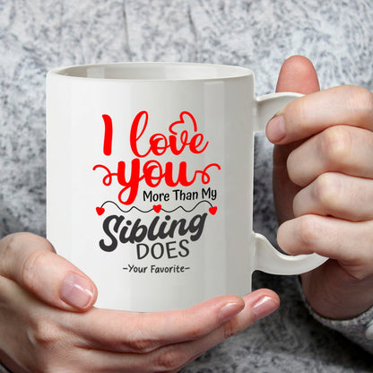 Kruzroyal DZ970 Funny Sibling Mug - I Love You More Than My Sibling Does - Your Favorite Sarcastic Brother Sister Gift - Witty Sibling Rivalry Coffee Cup - 11oz White Ceramic