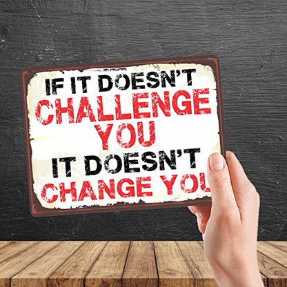 Kruzroyal MP491 If it doesn't challenge you, it doesn't change you Funny Novelty Retro Vintage Metal Wall Sign Plaque 20cm x 15cm