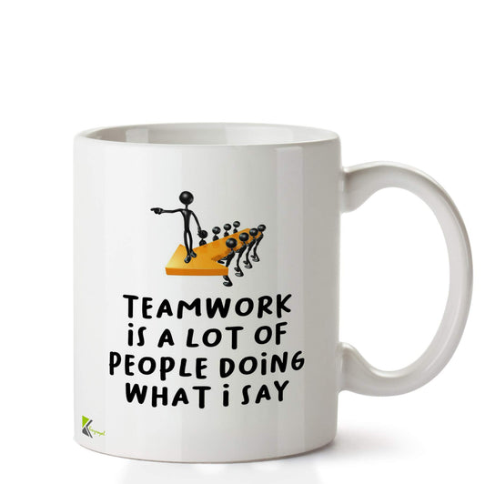 Kruzroyal DZ635 Teamwork is a lot of People Doing What i say Funny Novelty Great Gift Idea Coffee Tea Ceramic Mug