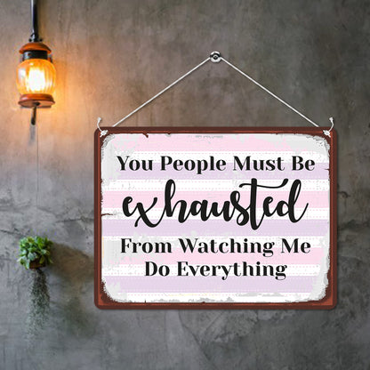 Kruzroyal MP133 You people must be exhausted from watching me do everything. Funny Novelty Retro Vintage Metal Wall Sign Plaque 20cm x 15cm