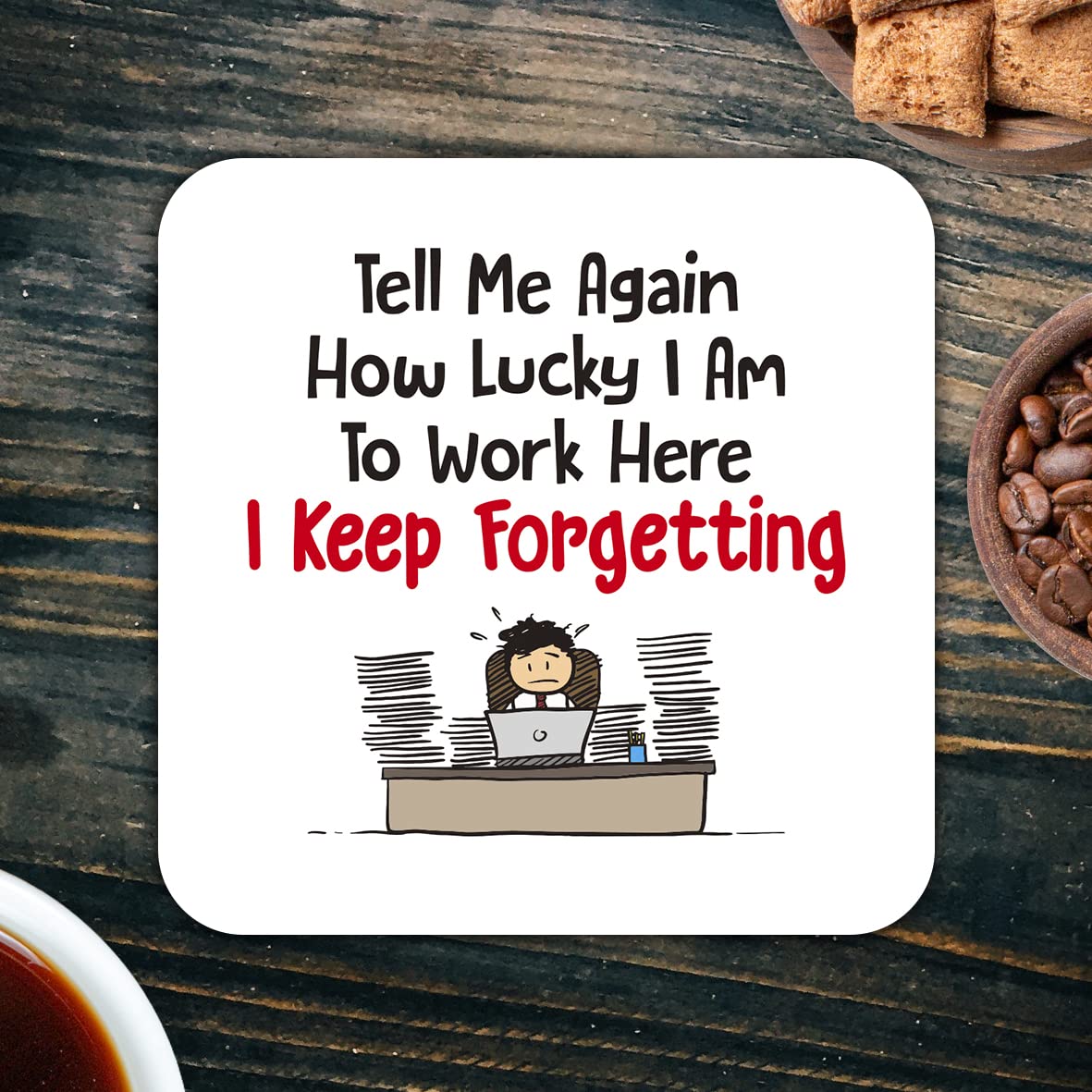 CS423 Tell me again how lucky i am to work here, i keep forgetting Novelty Funny Coffee Tea Drink Gift Glossy MDF Wooden Coaster | Gifts for Men, Women, Boss – Sarcastic