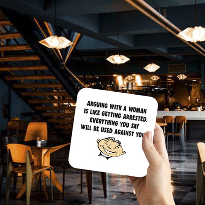 CS757 Arguing with a Woman is Like Getting Arrested. Everything You say Will be Used Against You Novelty Funny Coffee Tea Drink Gift Glossy MDF Wooden Coaster