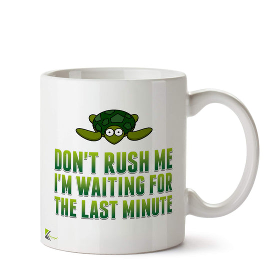 Kruzroyal DZ533 Don't Rush Me I'm Waiting for The Last Minute Funny Novelty Great Gift Idea Coffee Tea Ceramic Mug