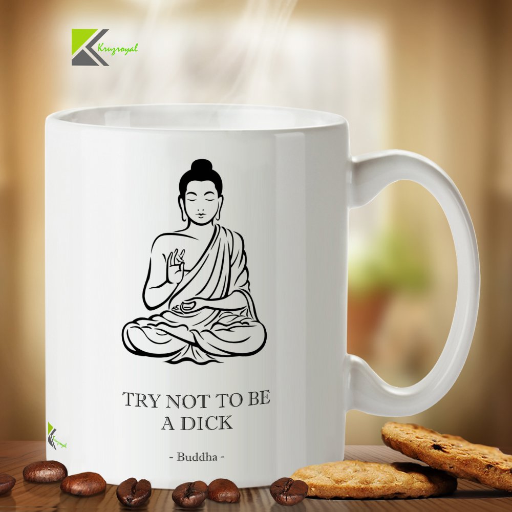 Kruzroyal Funny Buddha Mug, Try Not to Be A D*ck Fake Quote Design, Novelty Sarcastic Gift for Friend, Coworker or Yoga Lover, White Ceramic, 11 oz