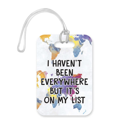 LT152 I Haven't Been Everywhere But It's On My List Novelty Funny Unique Designer Gift Glossy Plastic Suitcase Luggage Tag