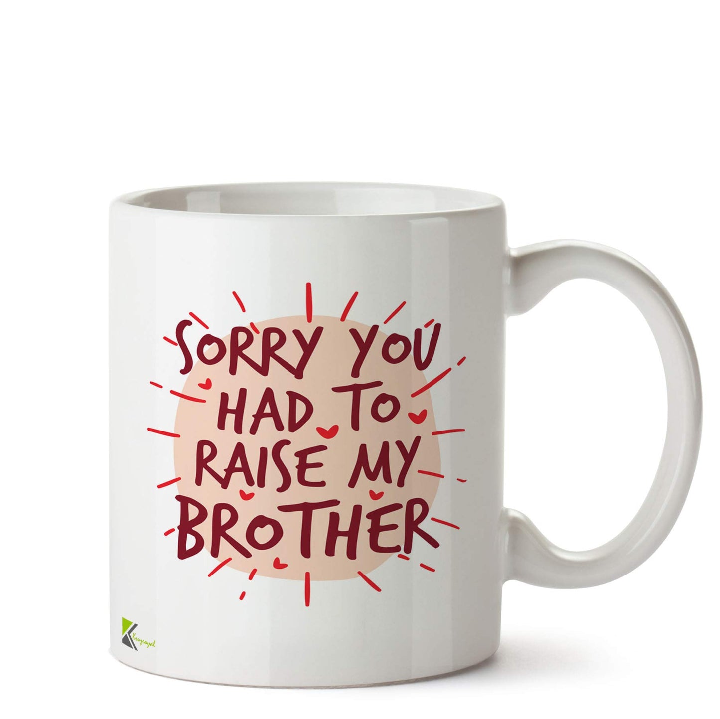 Kruzroyal DZ559 Sorry You had to Raise My Brother Funny Novelty Great Gift Idea Coffee Tea Ceramic Mug