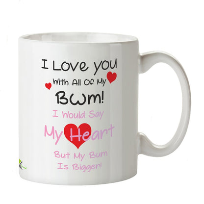 Kruzroyal Funny Anniversary Mug, I Love You with All of My Bum! i Would say My Heart but My Bum is Bigger!, Cheeky Novelty Gift for Boyfriend, Girlfriend, Husband or Wife DZ151