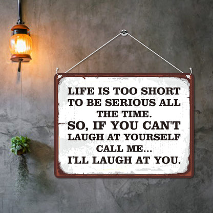 Kruzroyal MP157 Life is too short to be serious all the time. So,if you can't laugh at yourself call me... i'll laugh at you. Funny Novelty Retro Vintage Metal Wall Sign Plaque 20cm x 15cm