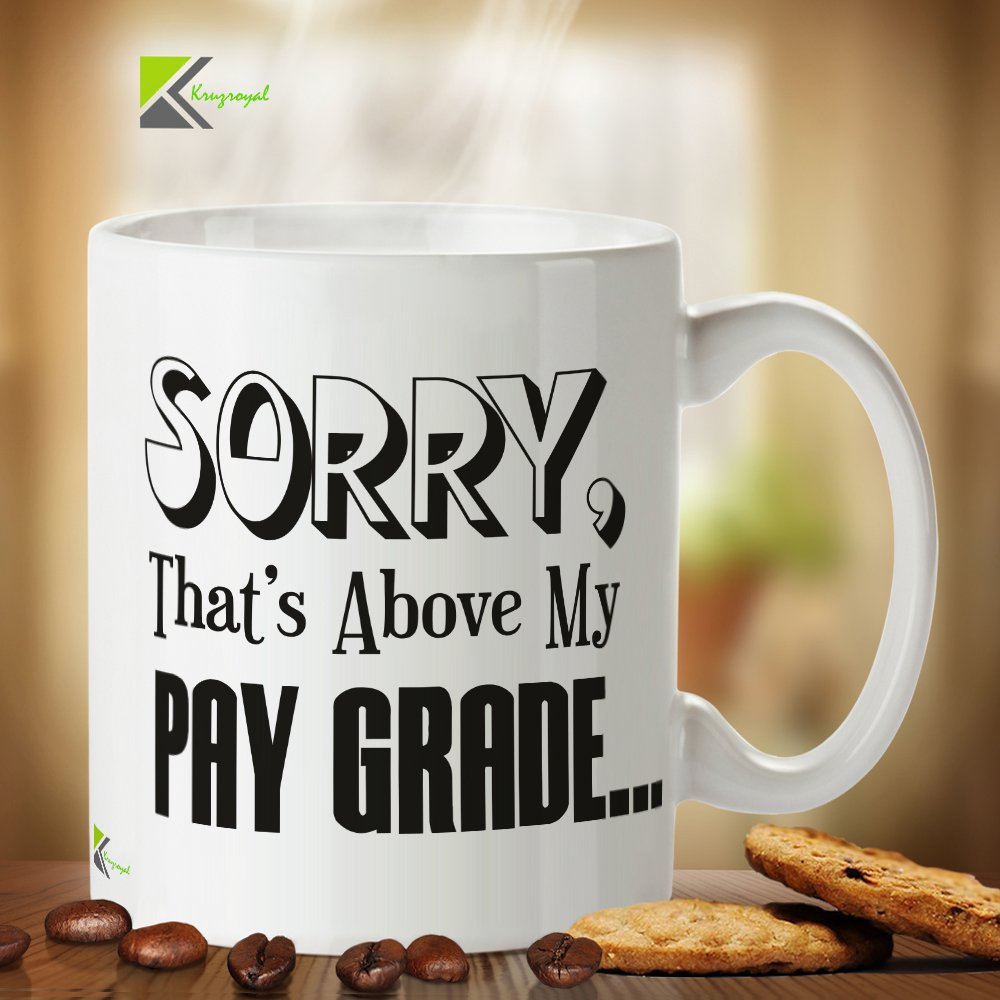 Kruzroyal DZ391 Sorry, That's Above My Pay Grade / Funny Office Mug/boss Funny Novelty Great Gift Idea Coffee Tea Mug