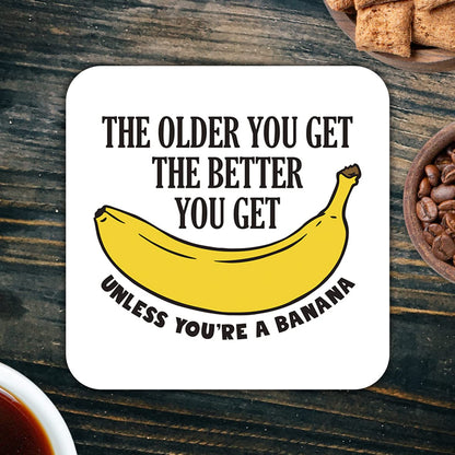 CS481 The older you get the better you get unless you're a banana Novelty Funny Coffee Tea Drink Gift Glossy MDF Wooden Coaster