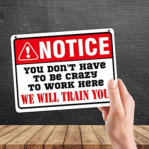 Kruzroyal MP317 NOTICE, You don't have to be crazy to work here, We will train you! Funny Novelty Retro Vintage Metal Wall Sign Plaque 20cm x 15cm