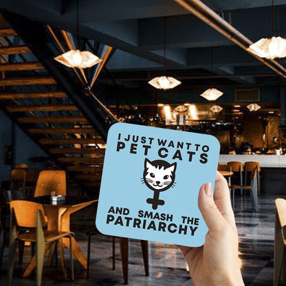 CS652 I just Want to pet Cats and Smash The Patriarchy Novelty Funny Coffee Tea Drink Gift Glossy MDF Wooden Coaster