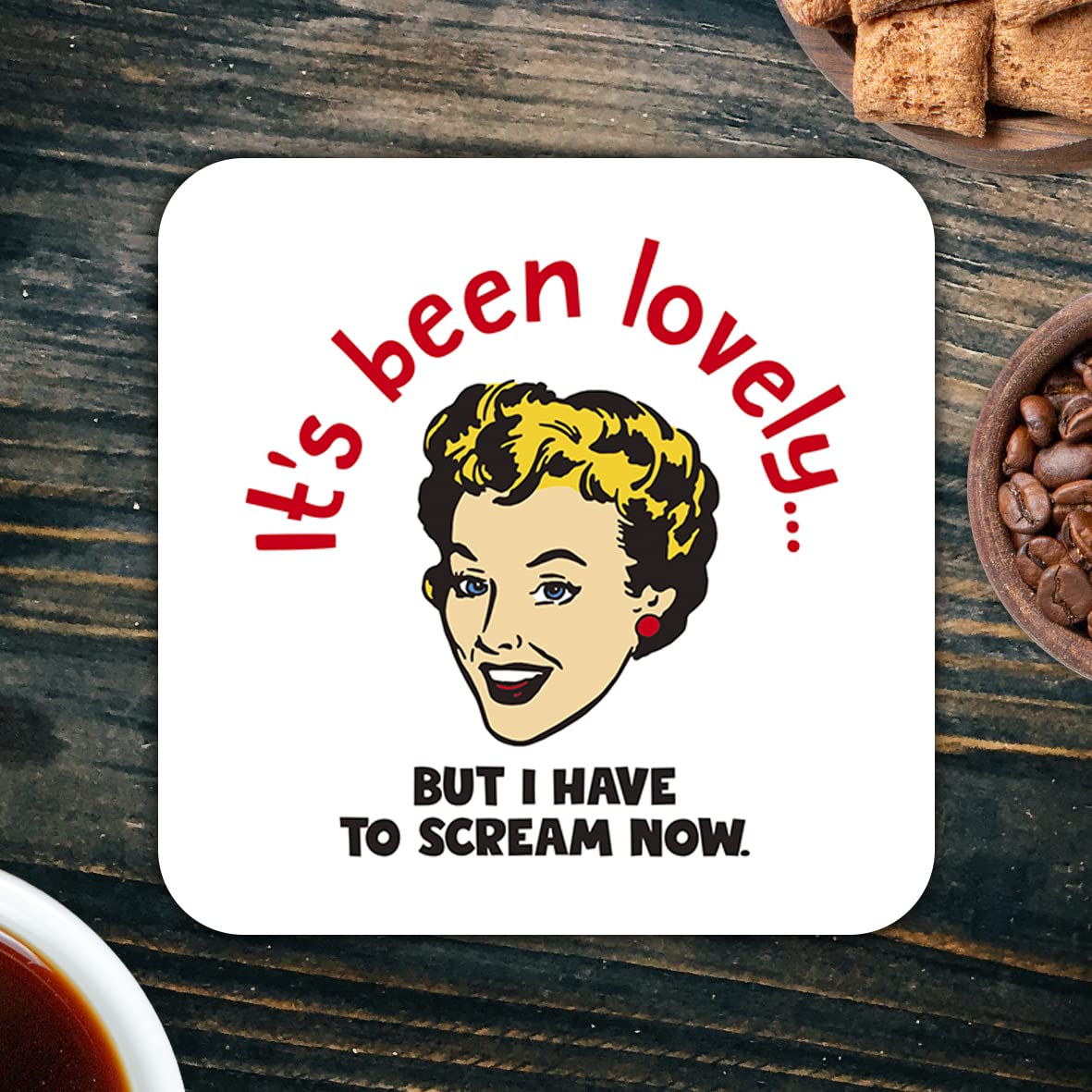 CS470 It's Been Lovely but i Have to Scream Now Novelty Funny Coffee Tea Drink Gift Glossy MDF Wooden Coaster