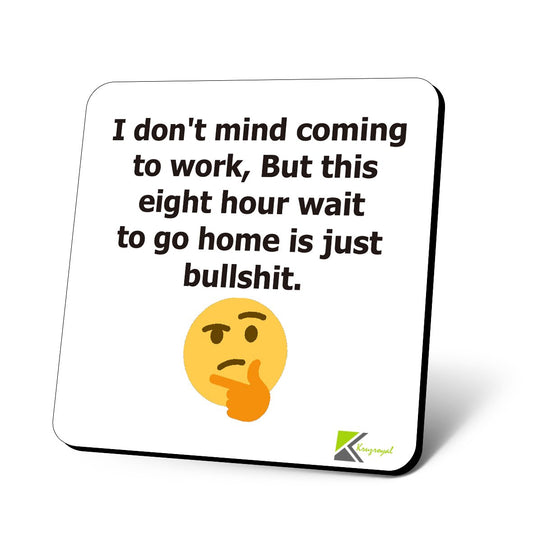 CS851 I Don't Mind Coming to Work, But This Eight Hour Wait to go Home is just Bullshit. Novelty Funny Coffee Tea Drink Gift Glossy MDF Wooden Coaster