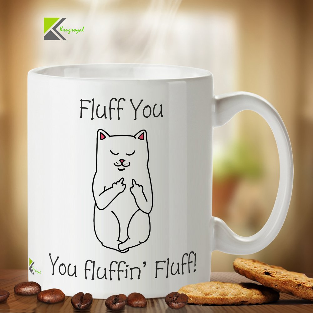 Kruzroyal DZ225 Fluff You, You Fluffin' Fluff! Funny Novelty Great Gift Idea Coffee Tea Mug