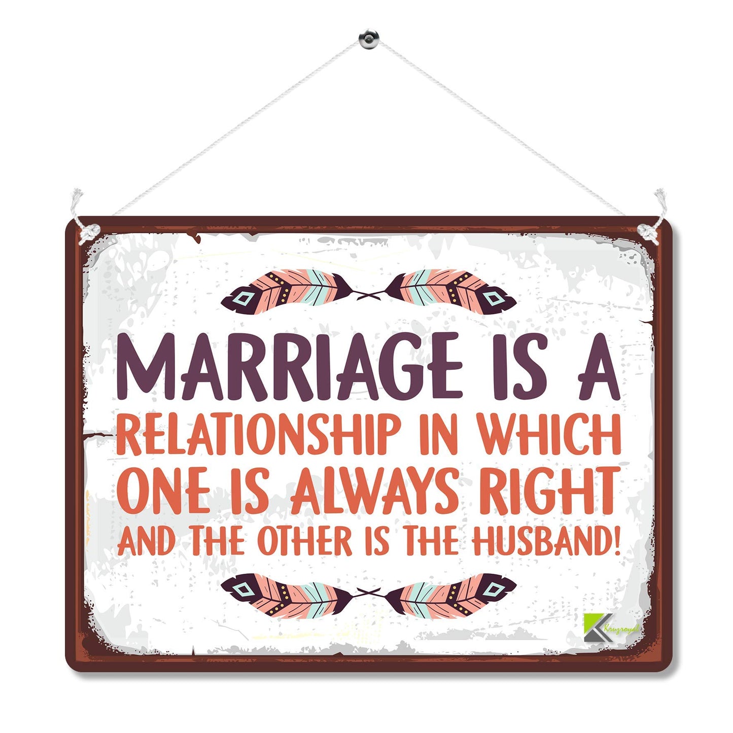 Kruzroyal MP112 Marriage is a relationship in which one is always right and the other is the husband! Funny Novelty Retro Vintage Metal Wall Sign Plaque 20cm x 15cm