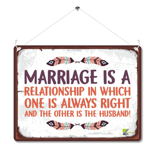 Kruzroyal MP112 Marriage is a relationship in which one is always right and the other is the husband! Funny Novelty Retro Vintage Metal Wall Sign Plaque 20cm x 15cm