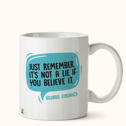 Kruzroyal DZ422 Just Remember, It's not a Lie if You Believe it. George Costanza Funny Novelty Great Gift Idea Coffee Tea Mug