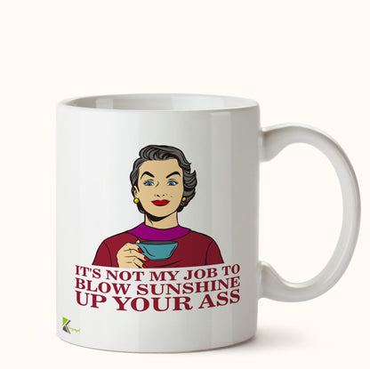 Kruzroyal DZ480 It's not My Job to Blow Sunshine up Your Ass. Funny Novelty Great Gift Idea Coffee Tea Mug