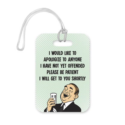 LT149 I Would Like to Apologize to Anyone I Have Not Offended Yet, Please Be Patient I Will Get to You Shortly - 2 Novelty Funny Unique Designer Gift Glossy Plastic Suitcase Luggage Tag