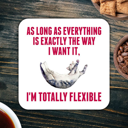 CS746 As Long as Everything is Exactly The Way i Want it, I'm Totally Flexible Novelty Funny Coffee Tea Drink Gift Glossy MDF Wooden Coaster