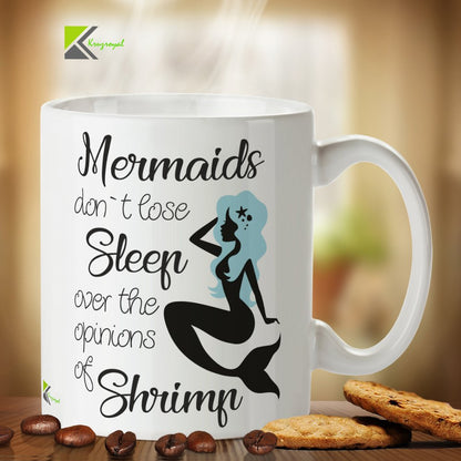 Kruzroyal DZ355 Mermaids Don't Lose Sleep Over The Opinions of Shrimp Funny Novelty Great Gift Idea Coffee Tea Mug