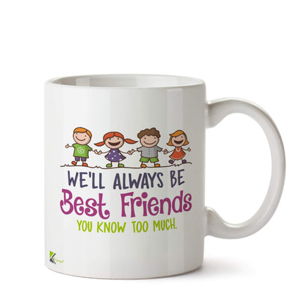 Kruzroyal DZ534 We'll Always be Best Friends. You Know Too Much Funny Novelty Great Gift Idea Coffee Tea Ceramic Mug