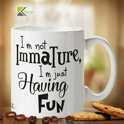 Kruzroyal DZ310 I m not Immature, i m just Having Fun Funny Novelty Great Gift Idea Coffee Tea Mug