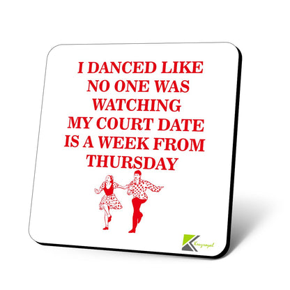 CS624 I Danced Like no one was Watching My Court Date is a Week from Thursday Novelty Funny Coffee Tea Drink Gift Glossy MDF Wooden Coaster
