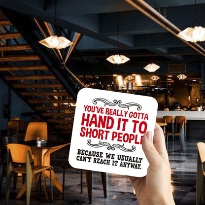 CS563 You've really gotta hand it to short people, because we usually can't reach it anyways Novelty Funny Coffee Tea Drink Gift Glossy MDF Wooden Coaster | Gifts for Her, Him, Friend, Colleague