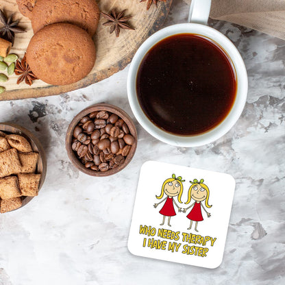 CS521 Who Needs Therapy, i Have My Sister Novelty Funny Coffee Tea Drink Gift Glossy MDF Wooden Coaster