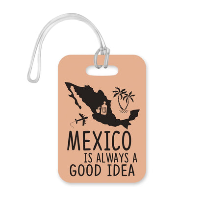 LT077 Mexico is Always a Good idea Novelty Funny Unique Designer Gift Glossy Plastic Suitcase Luggage Tag