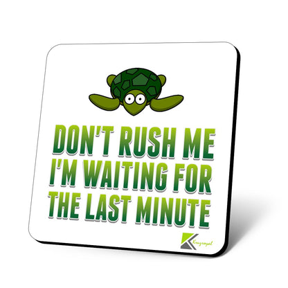 CS733 Don't Rush Me I'm Waiting for The Last Minute Novelty Funny Coffee Tea Drink Gift Glossy MDF Wooden Coaster