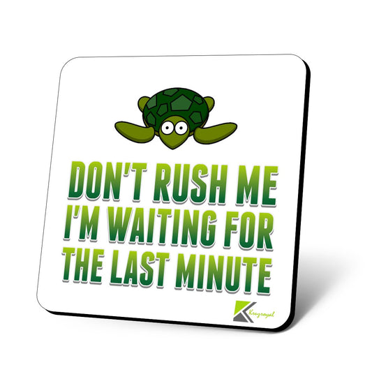 CS733 Don't Rush Me I'm Waiting for The Last Minute Novelty Funny Coffee Tea Drink Gift Glossy MDF Wooden Coaster