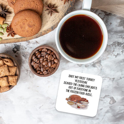 CS750 Shot My First Turkey Yesterday. Scared The Living daylights Out of Everyone in The Frozen Food Aisle Novelty Funny Coffee Tea Drink Gift Glossy MDF Wooden Coaster