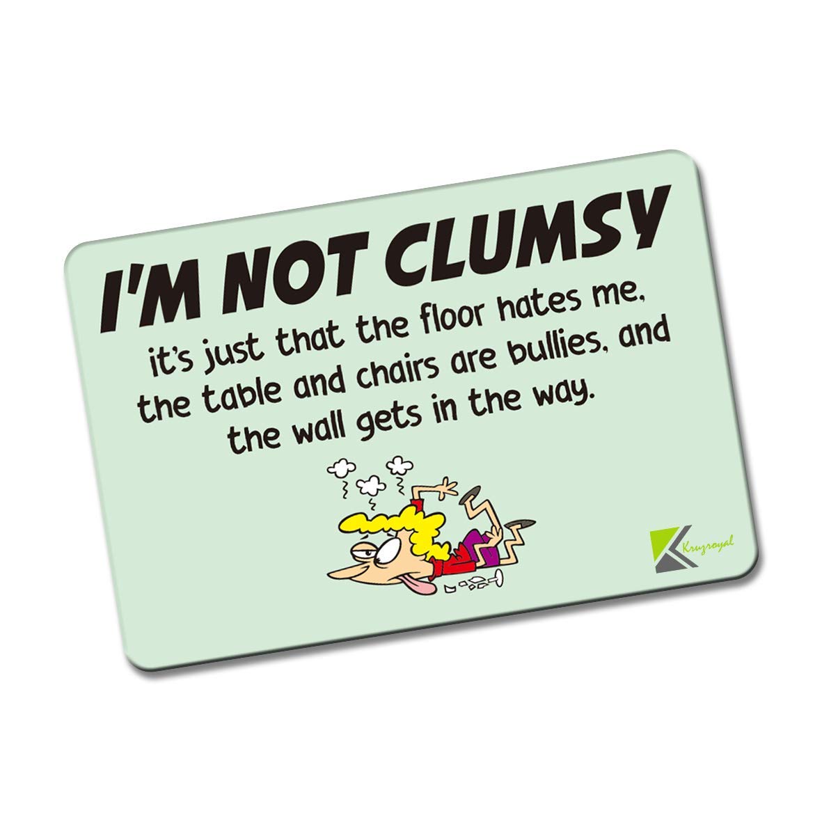 Kruzroyal FM123 I'M NOT CLUMSY, it's just that the floor hates me. the table and chairs are bullies, and the wall gets in the way. Novelty Funny Gift Idea Glossy Rectangle Metal Fridge Magnet