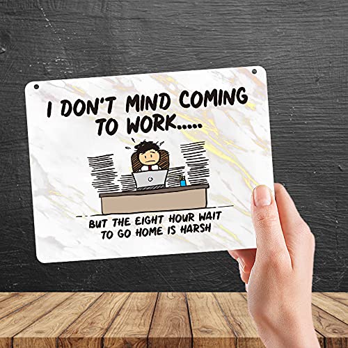 Kruzroyal MP304 I don't mind coming to work but the eight hour wait to go home is harsh Funny Novelty Retro Vintage Metal Wall Sign Plaque 20cm x 15cm