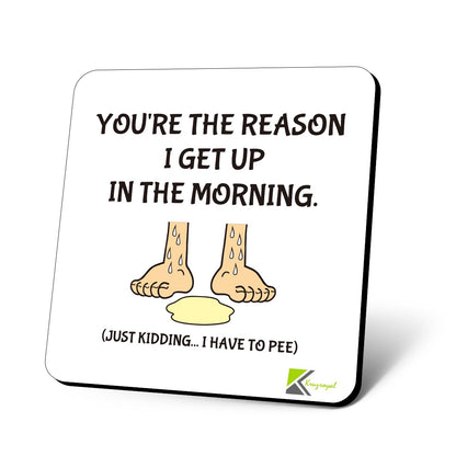CS753 You're The Reason i get up in The Morning. (just Kidding... i Have to Pee) Novelty Funny Coffee Tea Drink Gift Glossy MDF Wooden Coaster