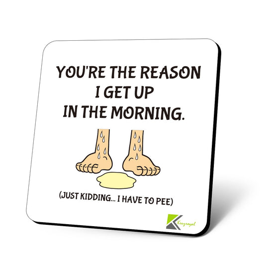 CS753 You're The Reason i get up in The Morning. (just Kidding... i Have to Pee) Novelty Funny Coffee Tea Drink Gift Glossy MDF Wooden Coaster