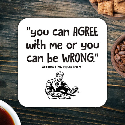 CS539 You can AGREE with me or you can be WRONG - Accounting Department Novelty Funny Coffee Tea Drink Gift Glossy MDF Wooden Coaster