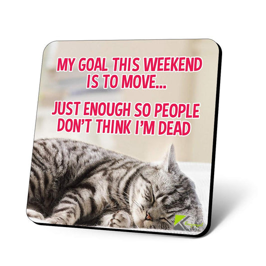 CS1148 My Goal This Weekend is to Move... just Enough so People Don't Think I'm Dead Novelty Funny Coffee Tea Drink Gift Glossy MDF Wooden Coaster