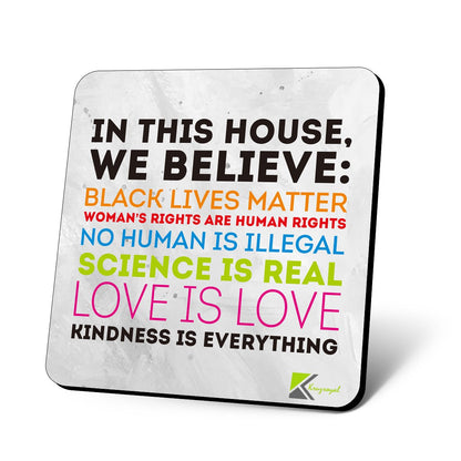 CS787 in This House, we Believe: Black Lives Matter, Woman's Rights are Human Rights, Love is Love Novelty Funny Coffee Tea Drink Gift Glossy MDF Wooden Coaster