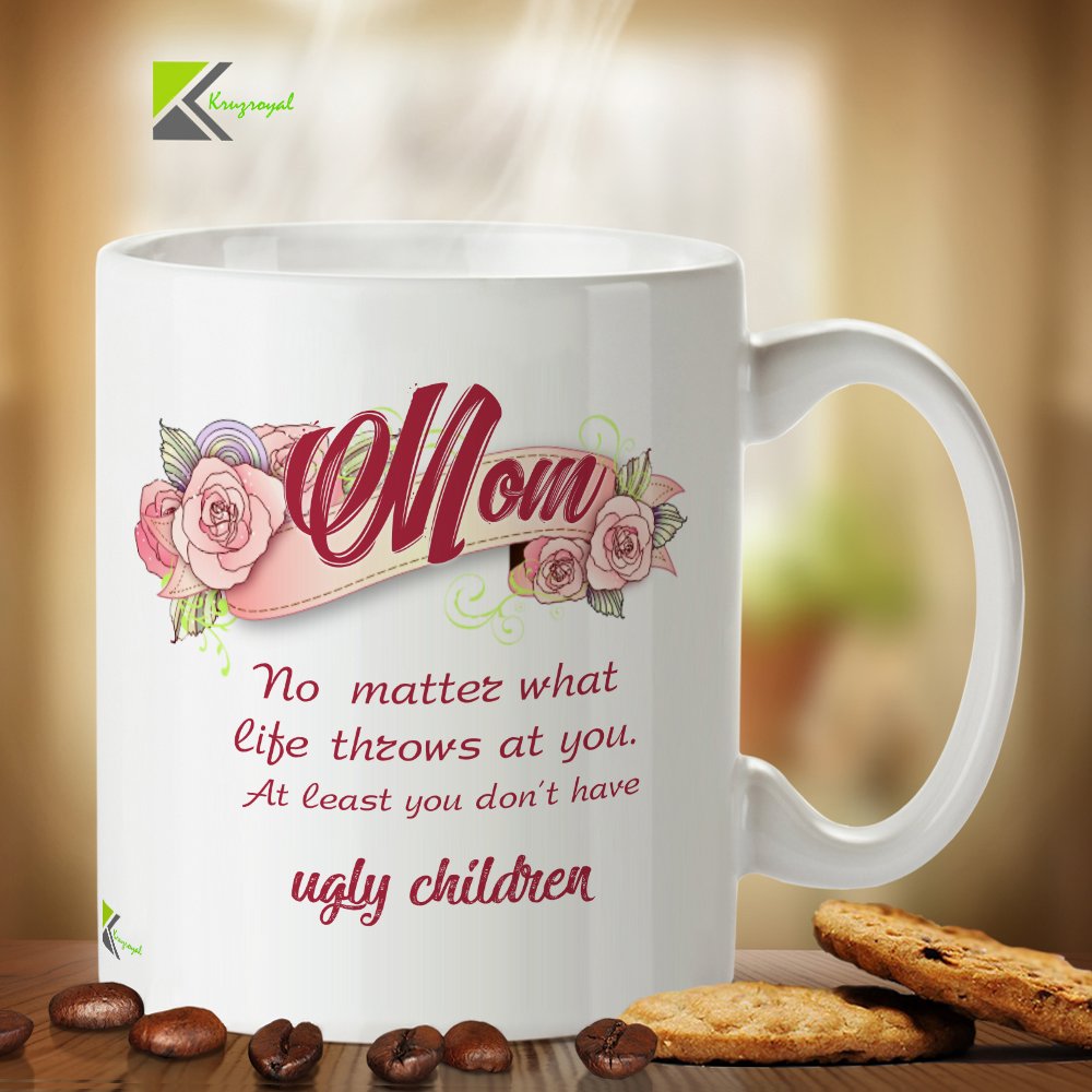 Kruzroyal DZ224 Mom : No Matter What Life Throws at You. at Least You Don't Have Ugly Children Funny Novelty Great Gift Idea Coffee Tea Mug